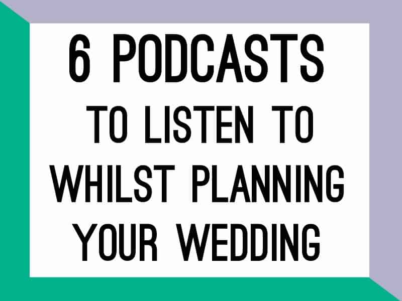 6 podcasts to listen to whilst planning your wedding